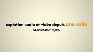 Captation audio et vidéo depuis une salle  => visualisation en direct ou en replay